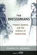 The Bressonians: French Cinema and the Culture of Authorship