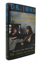 Under a Hoodoo Moon the Life of Dr. John the Night Tripper