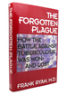 The Forgotten Plague How the Battle Against Tuberculosis Was Won-and Lost