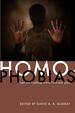 Homophobias: Lust and Loathing Across Time and Space