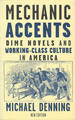 Mechanic Accents: Dime Novels and Working-Class Culture in America (New Edition)