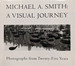 Michael a. Smith a Visual Journey: Photographs From Twenty-Five Years