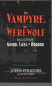 The Vampyre, the Werewolf and Other Gothic Tales of Horror