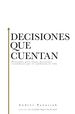 Decisiones Que Cuentan: Principios Para Tomar Decisiones Econmicas Que Te Cambiarn La Vida (Spanish Edition)