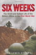 Six Weeks: the Short and Gallant Life of the British Officer in the First World War