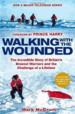 Walking With the Wounded: the Incredible Story of Britain's Bravest Warriors and the Challenge of a Lifetime