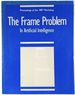 The Frame Problem in Artificial Intelligence: Proceedings of the 1987 Workshop, April 12-15, 1987 Lawrence, Kansas