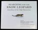Searching for the Snow Leopard: Guardian of the High Mountains [Signed By Kidd! ]