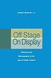 Off Stage, on Display: Intimacy and Ethnography in the Age of Public Culture