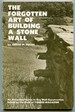 The Forgotten Art of Building a Stone Wall: an Illustrated Guide to Dry Wall Construction