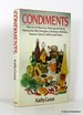 Condiments: the Art of Buying, Making and Using Mustards, Oils, Vinegars, Chutneys, Relishes, Sauces, Savory Jellies and More