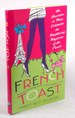 French Toast: an American in Paris Celebrates the Maddening Mysteries of the French