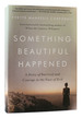 Something Beautiful Happened a Story of Survival and Courage in the Face of Evil