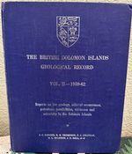 The British Solomon Islands Geological Record, Vol. 2 1959-62-Reports on the Geology, Mineral Occurrences, Petroleum Possibilities, Volcanoes and Seismicity in the Solomon Islands