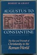 Augustus to Constantine: the Rise and Triumph of Christianity in the Roman World