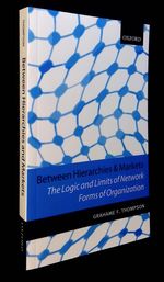 Between Hierarchies and Markets: the Logic and Limits of Network Forms of Organization