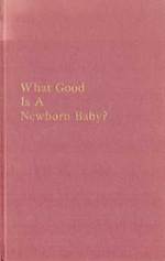 What Good is a Newborn Baby?