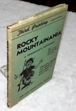 Rocky Mountainania: a Tenderfoot's Dictionary, What You Should and Should Not Know About Our Great West