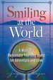 Smiling at the World: A woman's passionate Year Long Quest for Adventure and Love