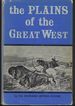 The Plains of the Great West and Their Inhabitants: Being a Description of the Plains, Game, Indians, &C. of the Great North American Desert