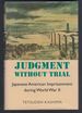 Judgment Without Trial: Japanese American Imprisonment During World War II