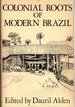 Colonial Roots of Modern Brazil: Papers of the Newberry Library Conference