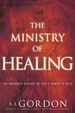The Ministry of Healing: the Unbroken History of God's Power to Heal (Timeless Christian Classics)