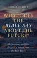 What Does the Bible Say About the Future? : 30 Questions on Bible Prophecy, Israel, and the End Times