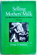 Selling Mothers' Milk: the Wet Nursing Business in France 1715-1914