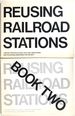 Reusing Railroad Stations, a Report From Educational Facilities Laboratories and the National Endowment for the Arts, 2 Vols. --Book One and Book Two