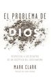 El Problema De Dios: Respuestas a Los Desafos De Un Escptico Del Cristianismo (Spanish Edition)