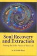 Soul Recovery and Extraction: Putting Back the Pieces of Your Life