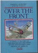 Over the Front the Complete Record of the Fighter Aces and Units of the United States and French Air Services, 1914-1918