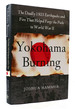 Yokohama Burning: the Deadly 1923 Earthquake and Fire That Helped Forge the Path to World War II