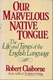 Our Marvelous Native Tongue: the Life and Times of the English Language