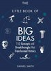 The Little Book of Big Ideas: 150 Concepts and Breakthroughs That Transformed History