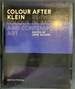 Colour After Klein: Rethinking Colour in Modern and Contemporary Art