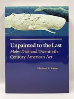 Unpainted to the Last Moby-Dick and Twentieth Century American Art