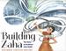 Building Zaha: the Story of Architect Zaha Hadid