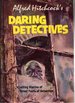 Alfred Hitchcock's Daring Detectives: Exciting Stories of Great Feats of Detection