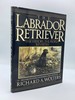 The Labrador Retriever the History...the People...Revisited; Second Edition