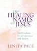 The Healing Names of Jesus: Find Freedom From Depression and Anxiety