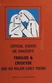 Critical Essays on Chaucer's Troilus and Criseyde and His Major Early Poems