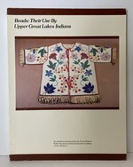 Beads: Their Use By Upper Great Lakes Indians; an Exhibition Produced By the Grand Rapids Public Museum and the Cranbrook Academy of Art