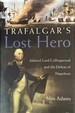 Trafalgar's Lost Hero-Admiral Lord Collingwood and the Defeat of Napoleon