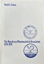 The New Jersey Pharmaceutical Association 1870-1970. Containing: a History of the Association-Historical Vignettes of New Jersey Pharmacy-a Biographical Register of the Members of the Association