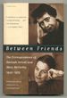 Between Friends: the Correspondence of Hannah Arendt and Mary McCarthy 1949-1975