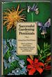 Successful Gardening With Perennials: How to Select and Grow More Than 500 Kinds for Today's Yard and Garden