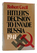 Hitlers Decision to Invade Russia 1941