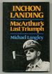 Inchon Landing: Macarthur's Last Triumph